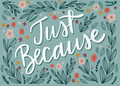 Just Because Moments