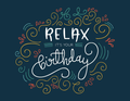 Relax Its Your Birthday