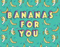 Bananas For You