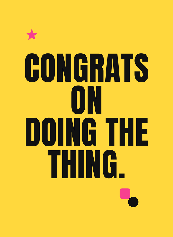 Congrats on Doing the Thing front