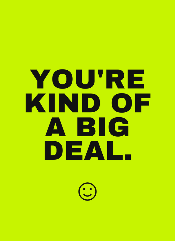You're Kind of a Big Deal front