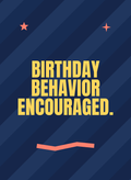 Birthday Behavior Encouraged.