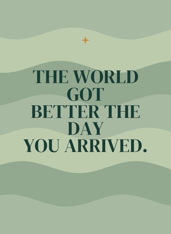 The World Got Better the Day You Arrived. front