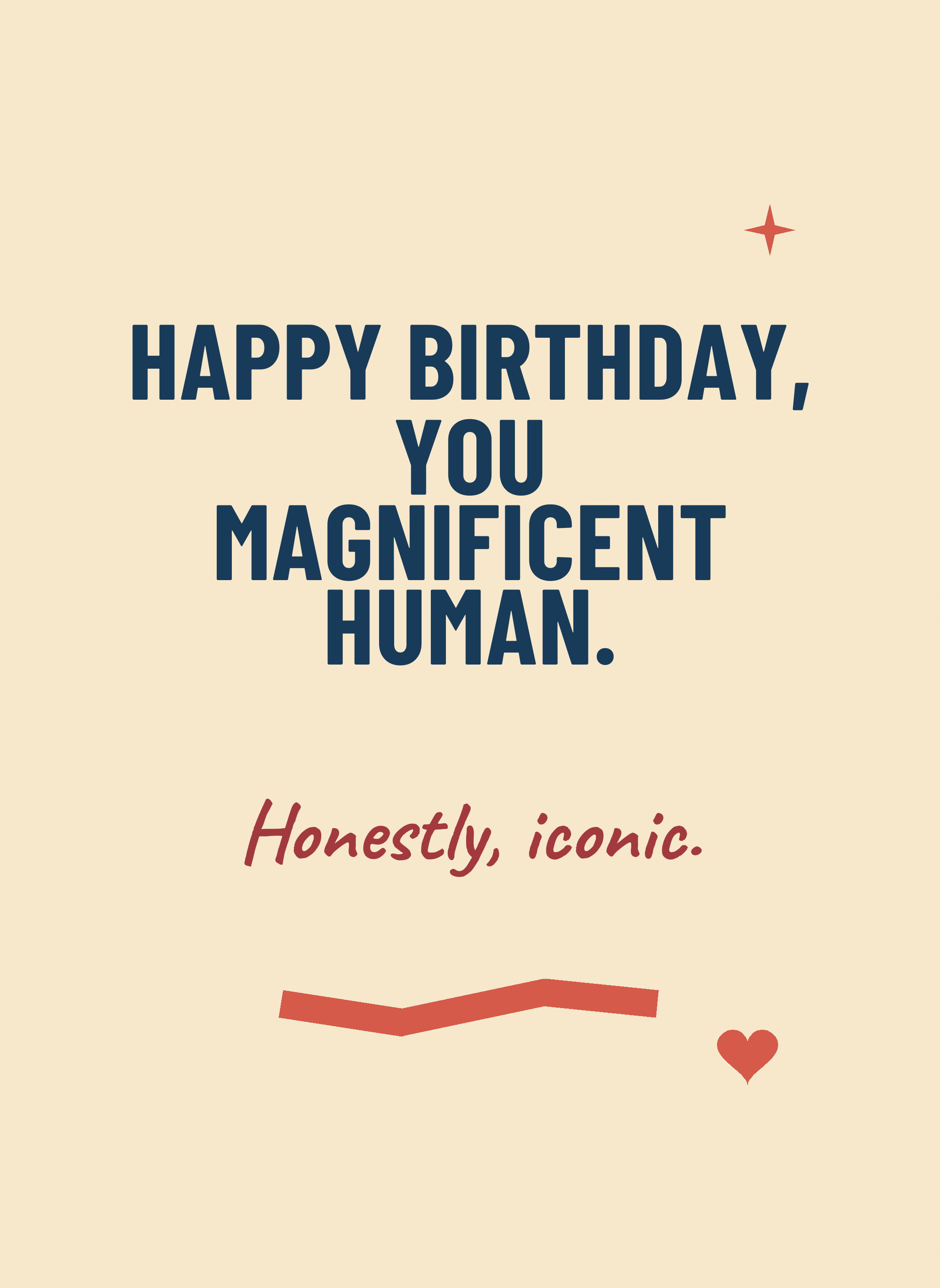 Happy Birthday, You Magnificent Human.
