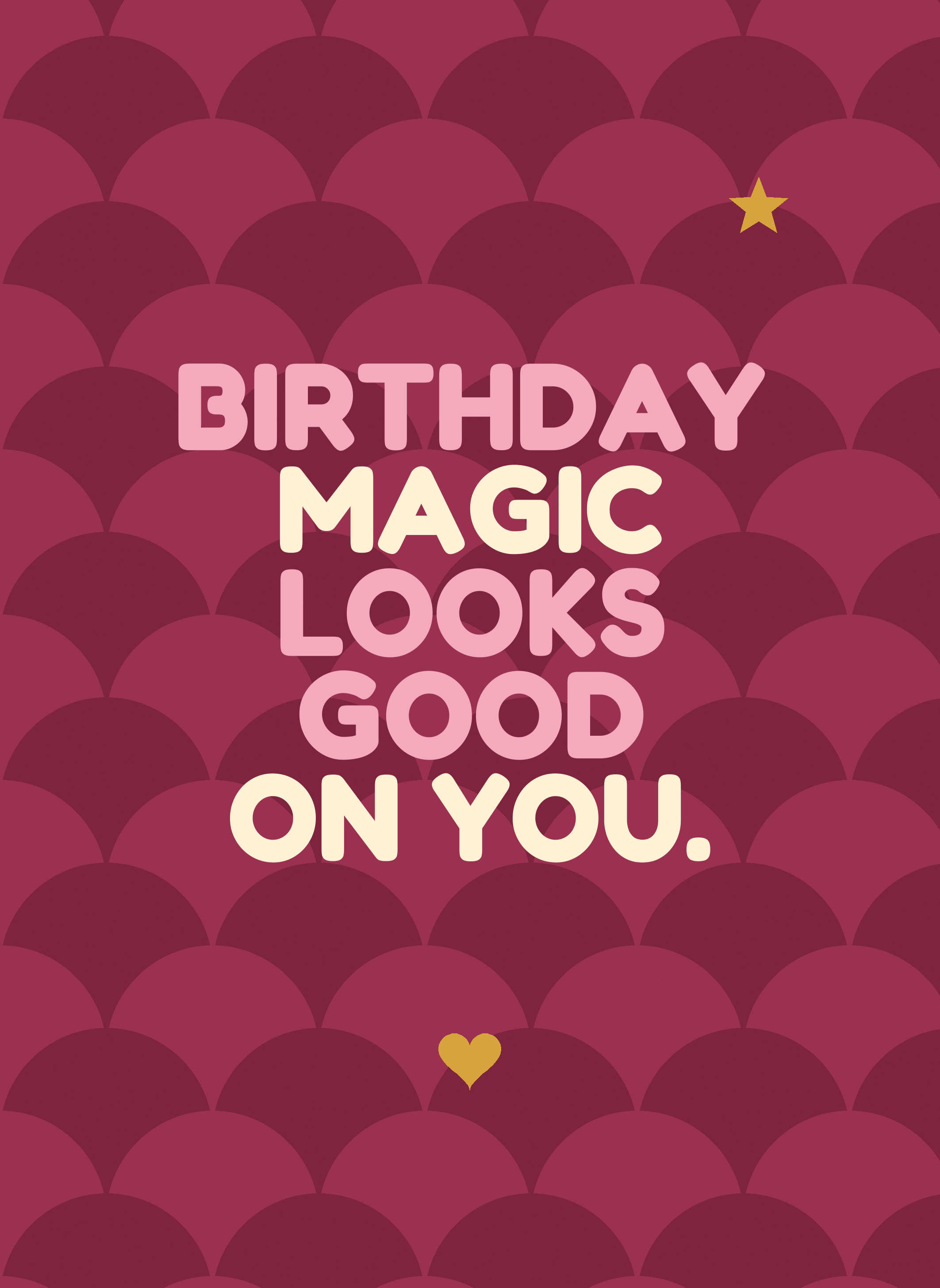 Birthday Magic Looks Good on You.