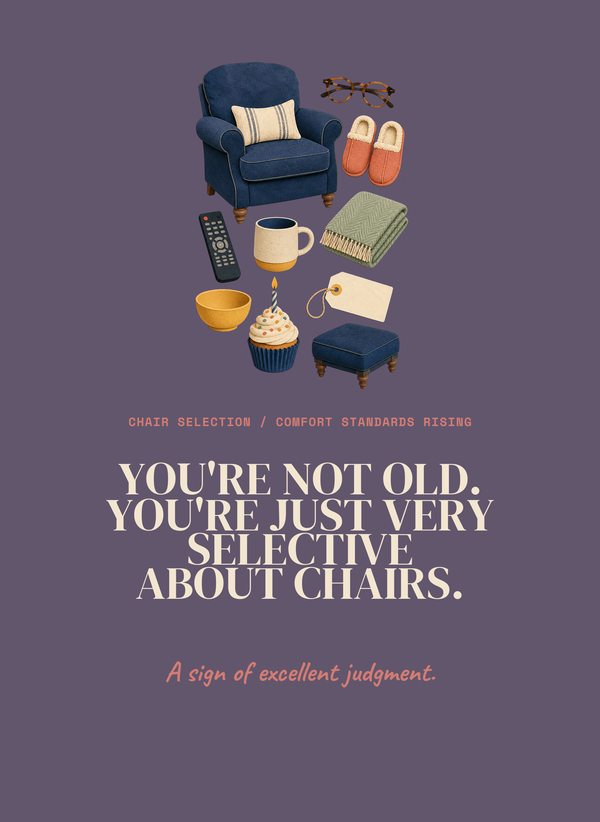 You're Not Old. You're Just Very Selective About Chairs. front