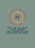 You Are Allowed to Outgrow the Version of You That Got You Here.