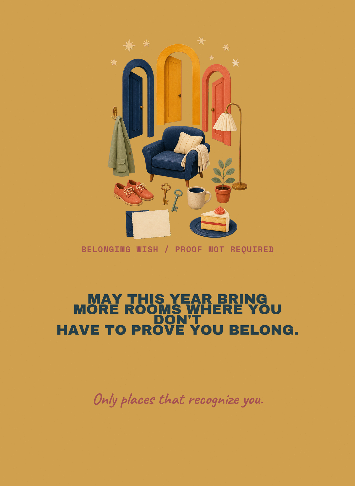 May This Year Bring More Rooms Where You Don't Have to Prove You Belong.