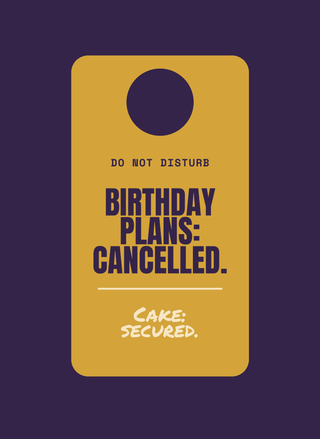 Birthday Plans: Cancelled. Cake: Secured.