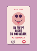 I'd Swipe Right on You Again.