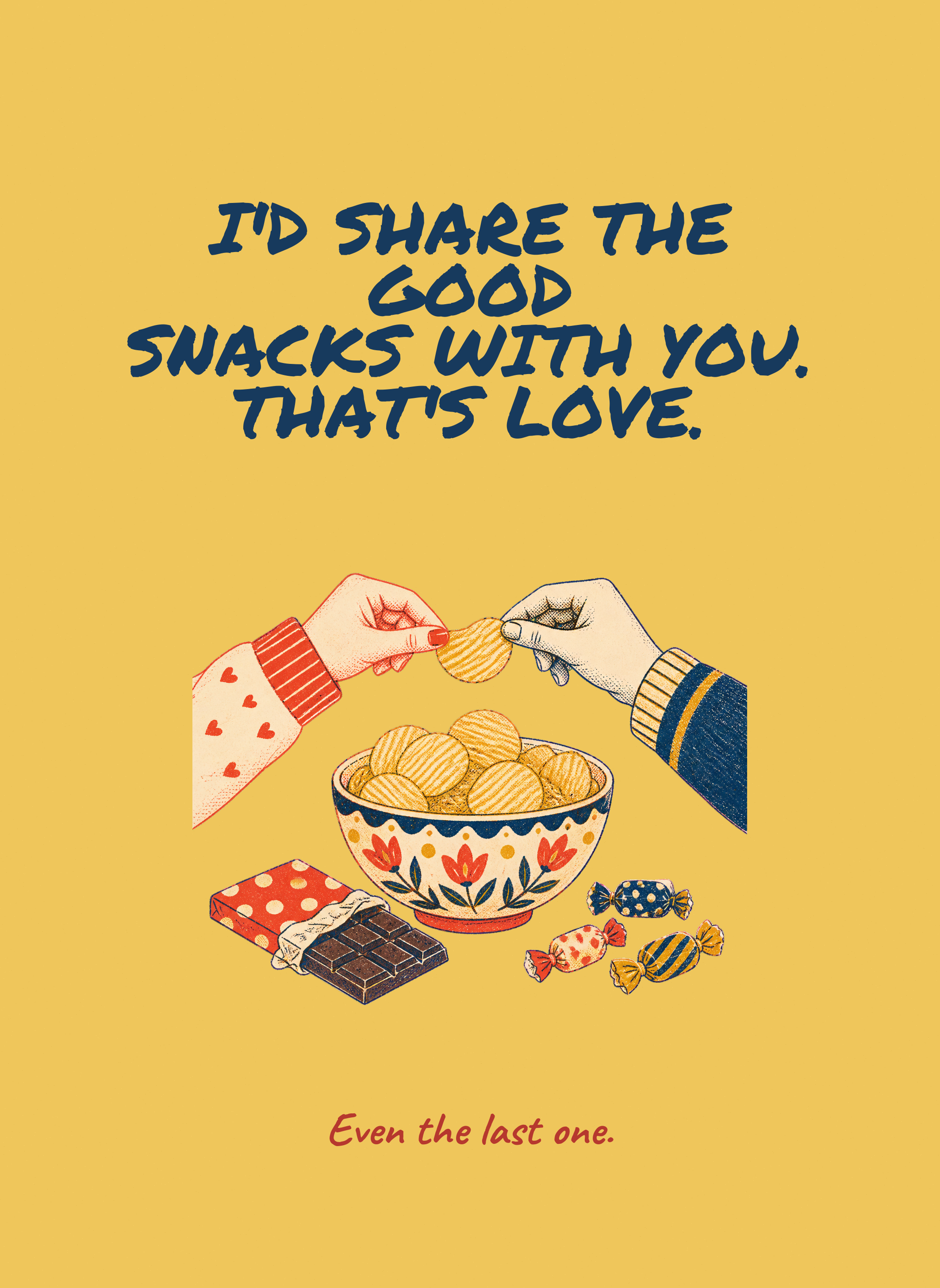 I'd Share the Good Snacks With You. That's Love.