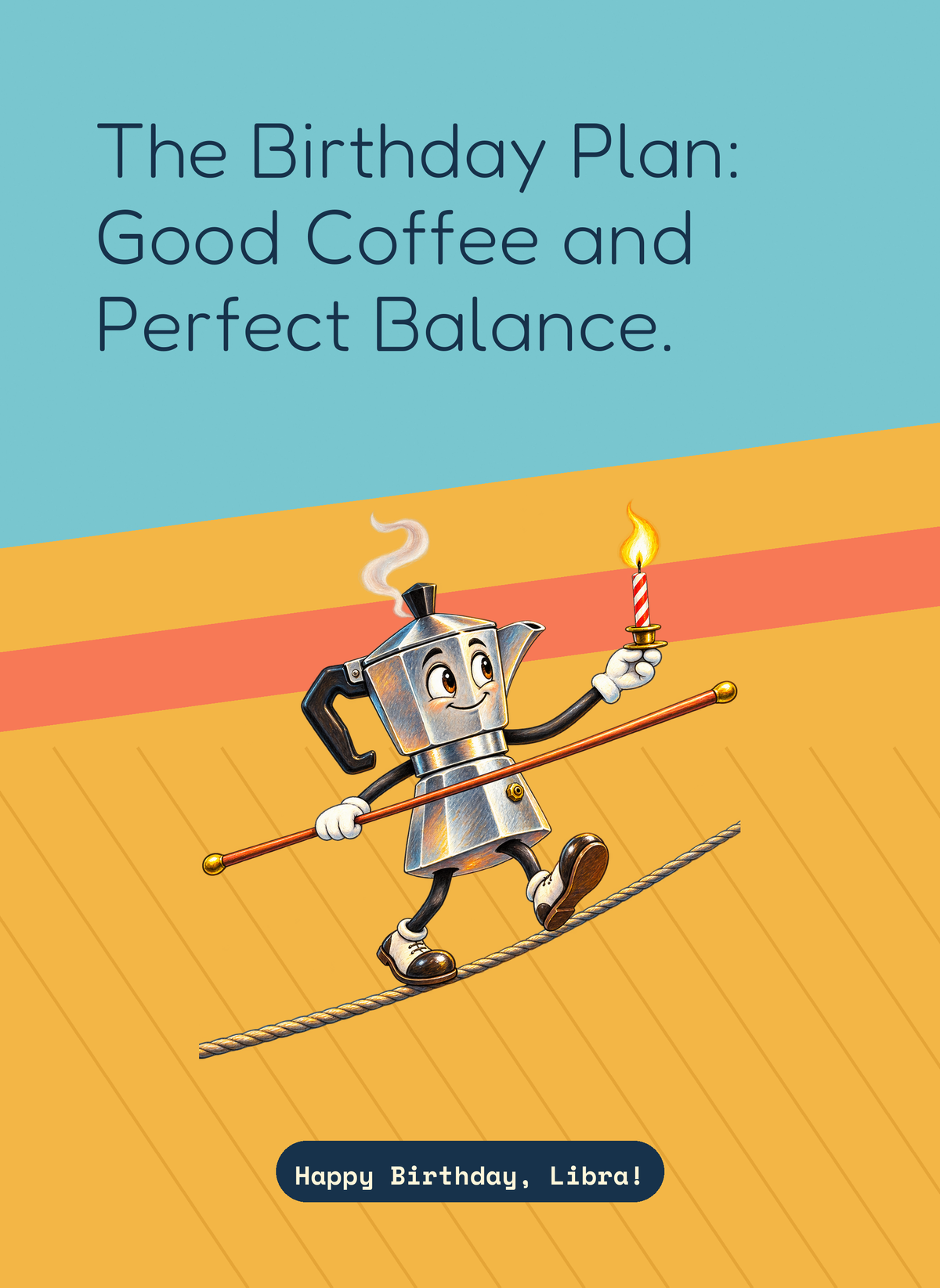 The Birthday Plan: Good Coffee and Perfect Balance.
