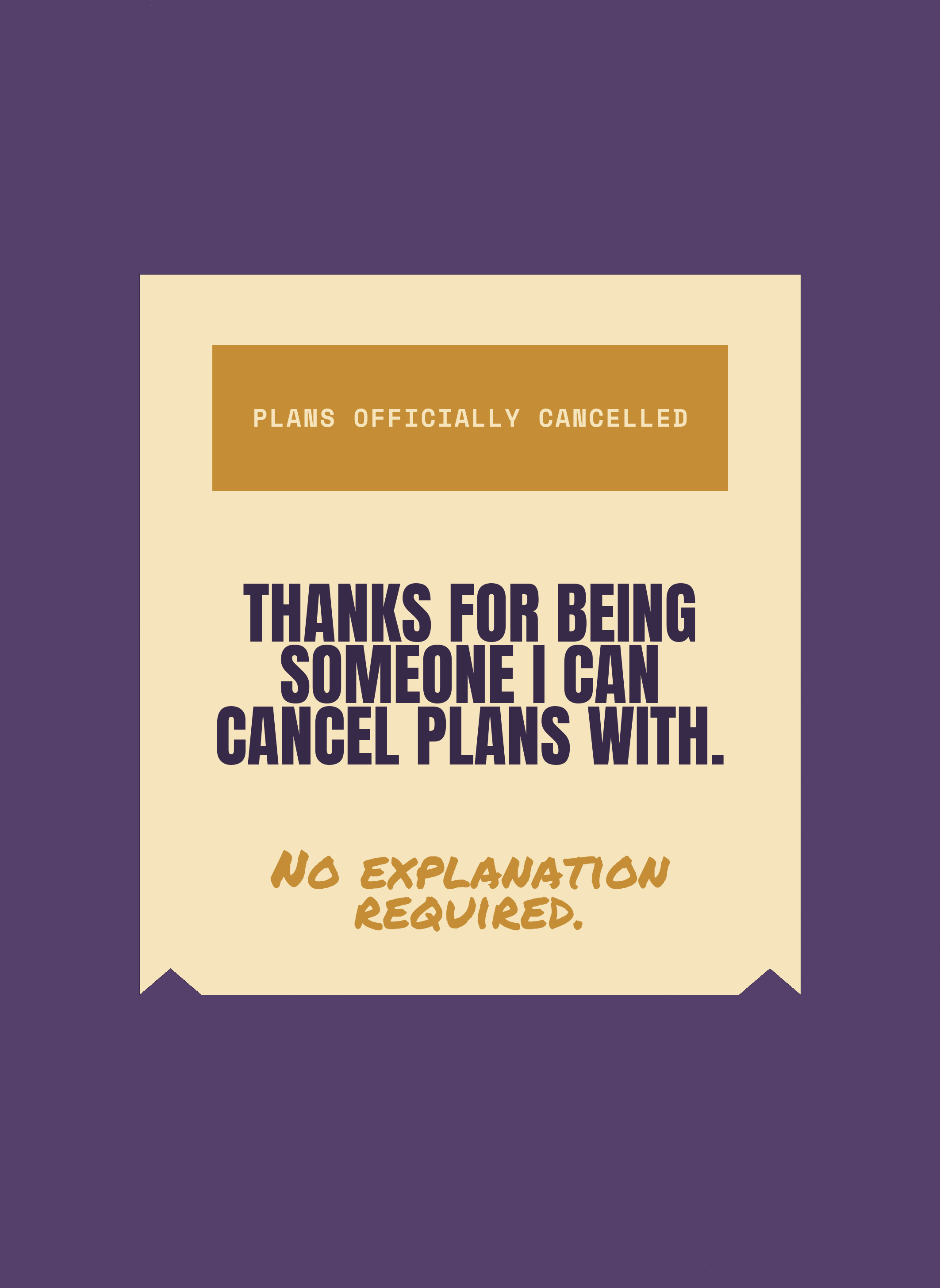 Thanks for Being Someone I Can Cancel Plans With.