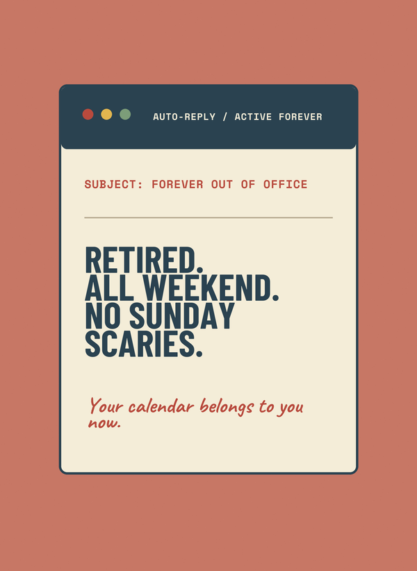 Retired. All Weekend. No Sunday Scaries. front